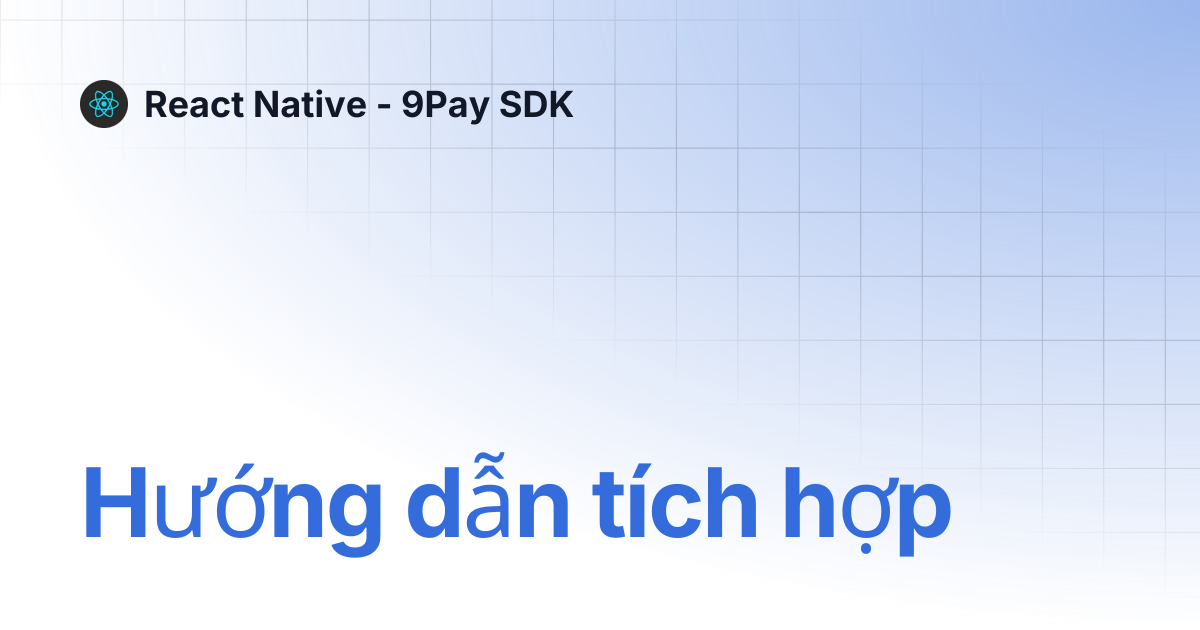 Hướng dẫn tích hợp | React Native - 9Pay SDK